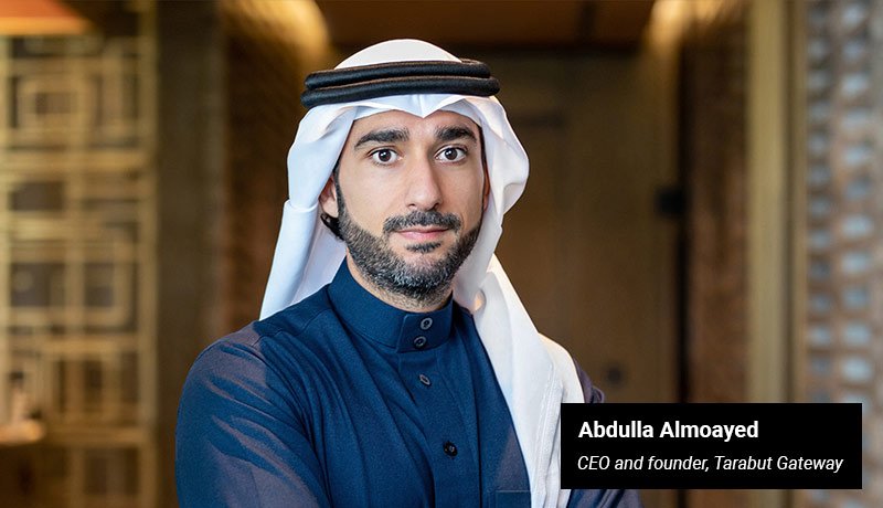 Abdulla Almoayed - CEO and founder of Tarabut Gateway - techxmedia