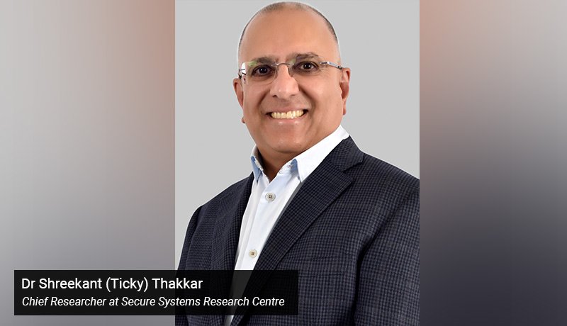 Dr Shreekant (Ticky) Thakkar- Chief Researcher - Secure Systems Research Centre - techxmedia