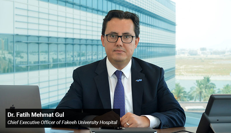 Dr. Fatih Mehmat Gul - Chief Executive Officer - Fakeeh University Hospital - techxmedia