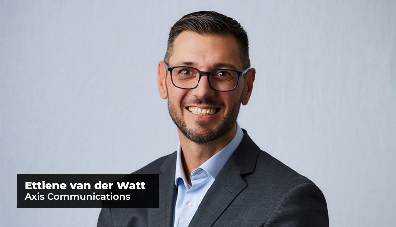 Ettiene van der Watt - Regional Director - Middle East & Africa - Axis Communications - Innovative security solutions - Axis Communications - Axis Experience Center - surveillance services provider - Techxmedia