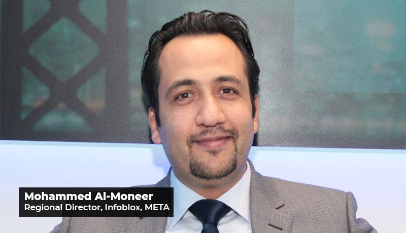 Mohammed Al Moneer - Regional Director - META -Attackers - organisations - Infoblox - DNS - cybersecurity - remote work vulnerabilities - remote work cyberattacks - Techxmedia