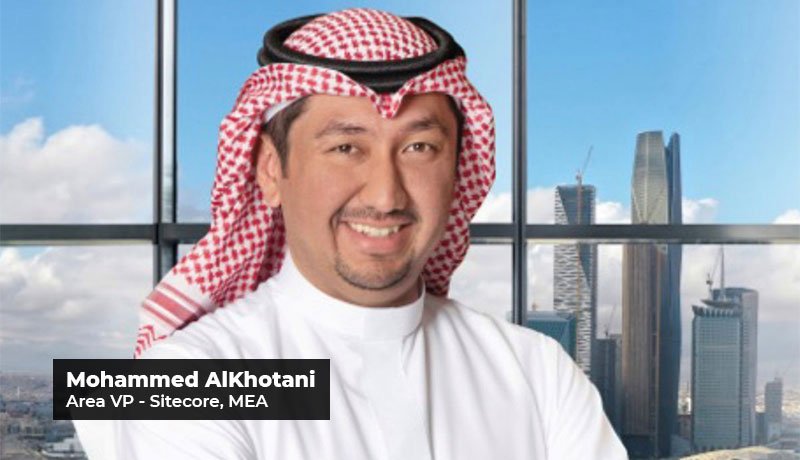 Mohammed Alkhotani - Sitecore - AVP Mena - Sitecore - customer data platform - data silos - AI-powered personalization - data protection - privacy - Techxmedia