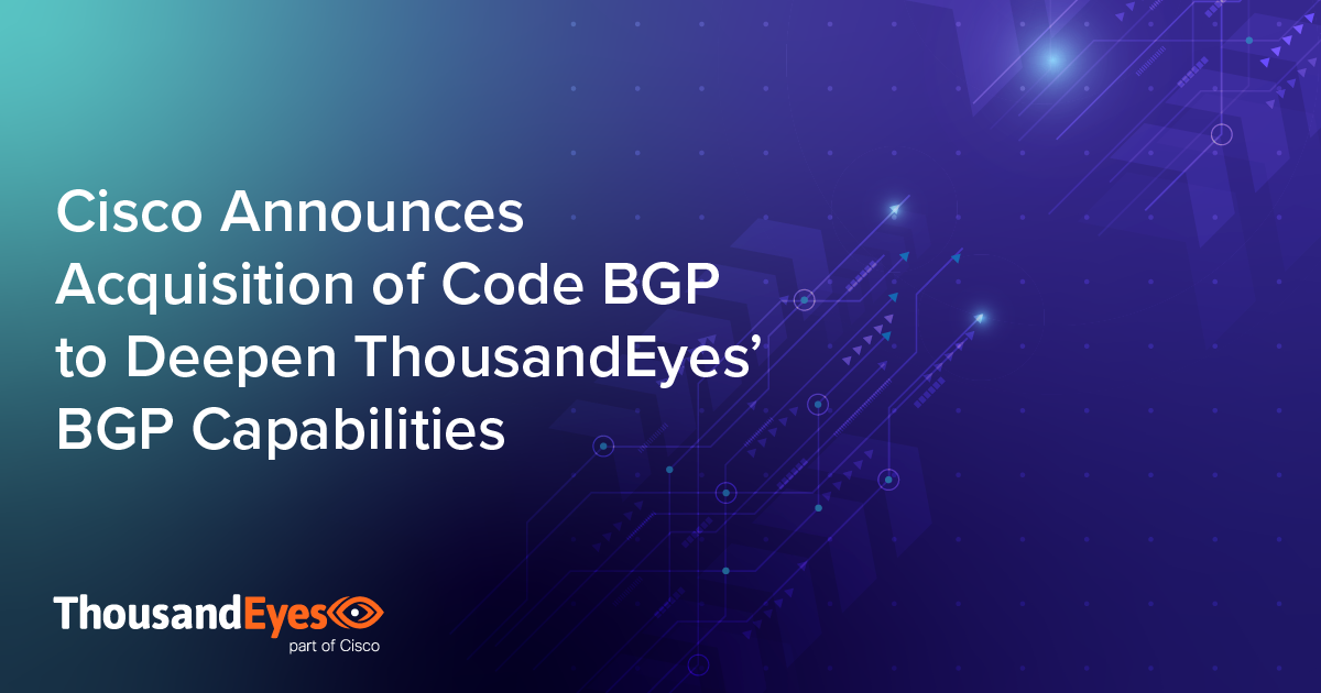 Cisco enhances ThousandEyes' BGP capabilities with Code BGP Acquisition ...