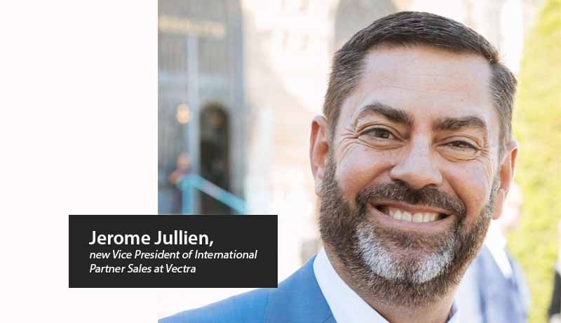 Jerome Jullien joins Vectra - International Partner Sales - Techxmedia