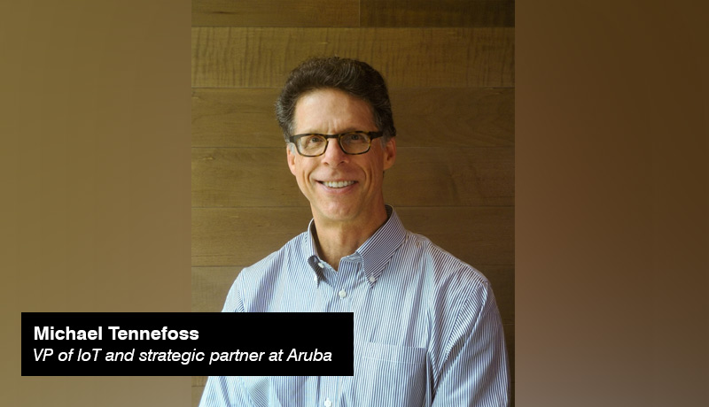 Aruba - Michael Tennefoss - vice president - loT and strategic partner - techxmedia