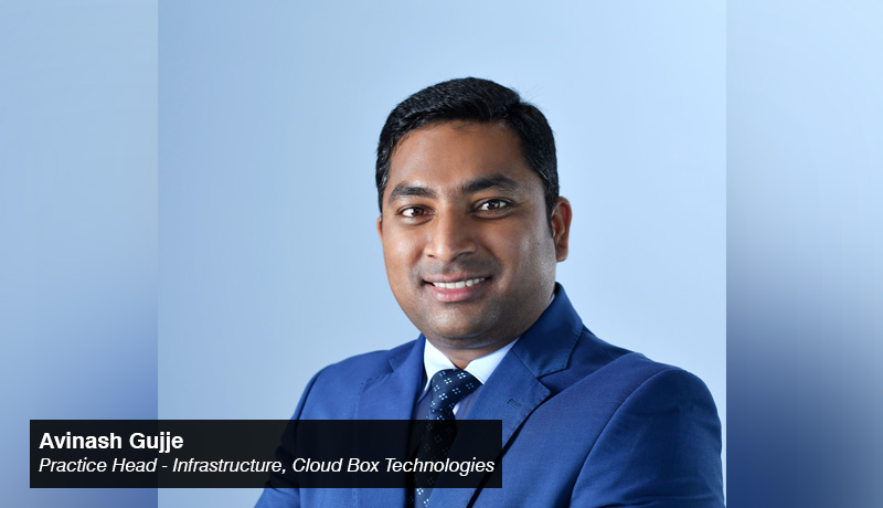 Avinash Gujje - Practice Head – Infrastructure - Cloud Box Technologies - techxmedia