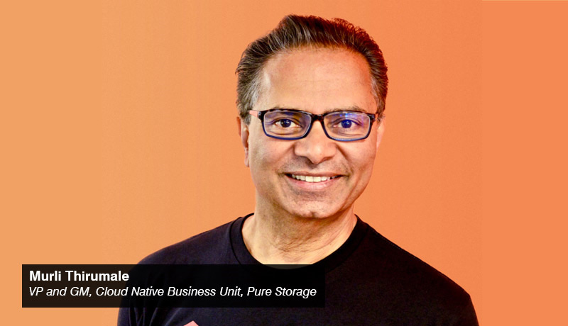 Murli Thirumale - VP and GM- Cloud Native Business Unit - Pure Storage - techxmedia