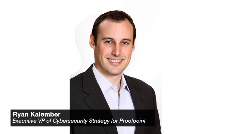 Ryan Kalember - executive vice president - Cybersecurity Strategy - Proofpoint - techxmedia
