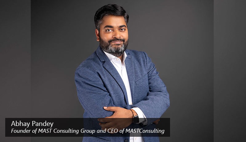 Abhay Pandey - Founder of MAST Consulting Group and CEO of MASTConsulting - techxmedia