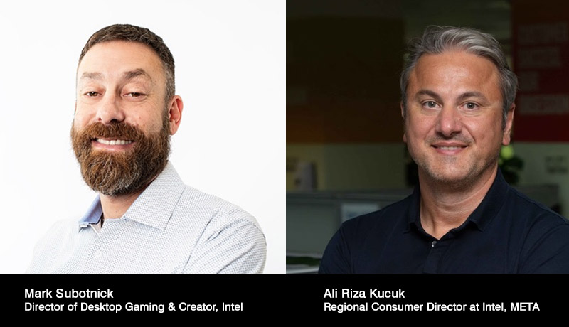 Ali Riza Kucuk-Regional Consumer Director-META-Mark-Subotnick-Director- Desktop Gaming -Creator-Intel-MENA-esports-Riot-Games-techxmedia