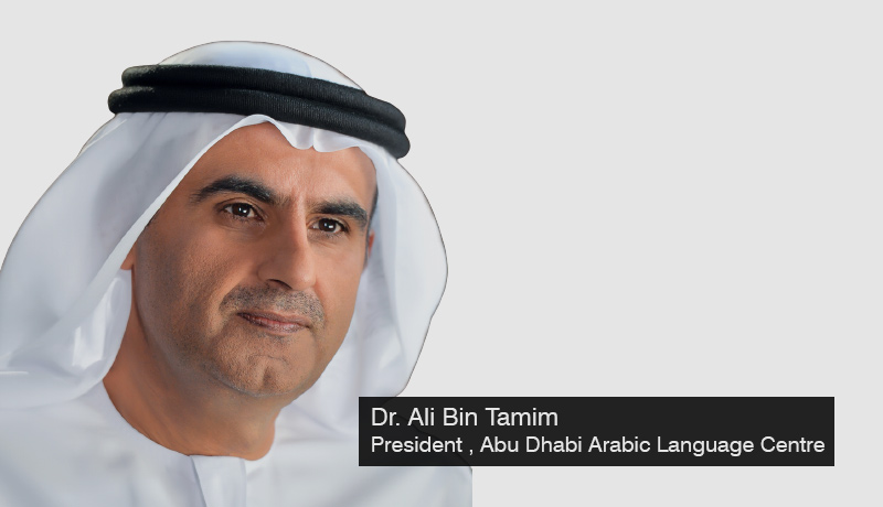 Dr. Ali Bin Tamim - President - Abu Dhabi Arabic Language Centre - Ministry of Culture and Youth - Arabic Language Summit - Techxmedia