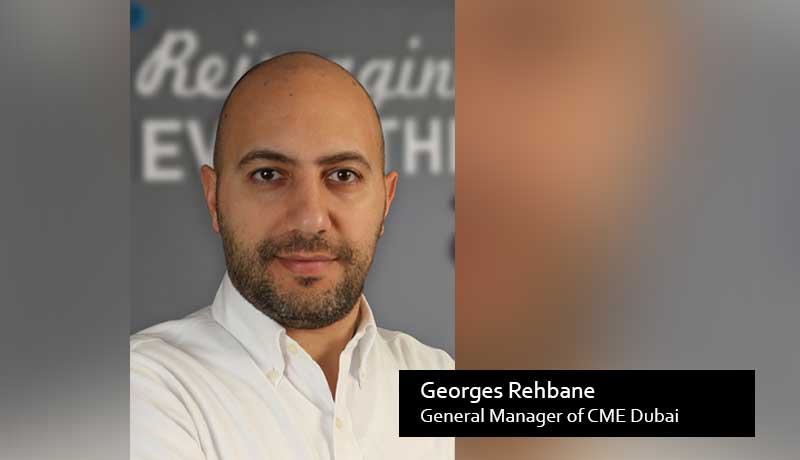 Georges Rehbane -GM-CME -Dubai- UAE operations -new-Office - techxmedia