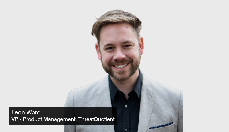 Leon Ward - VP of Product ManagemenT - ThreatQuotient - ThreatQuotient - version 5 -SOC - TECHXMEDIA