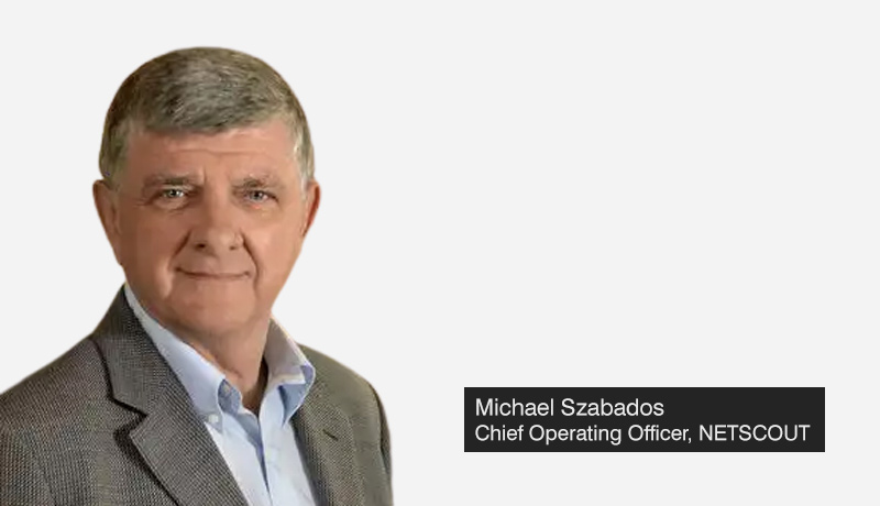 Michael-Szabados - chief-operating-officer - NETSCOUT - UCaaS monitoring capabilities - collaboration platforms - techxmedia
