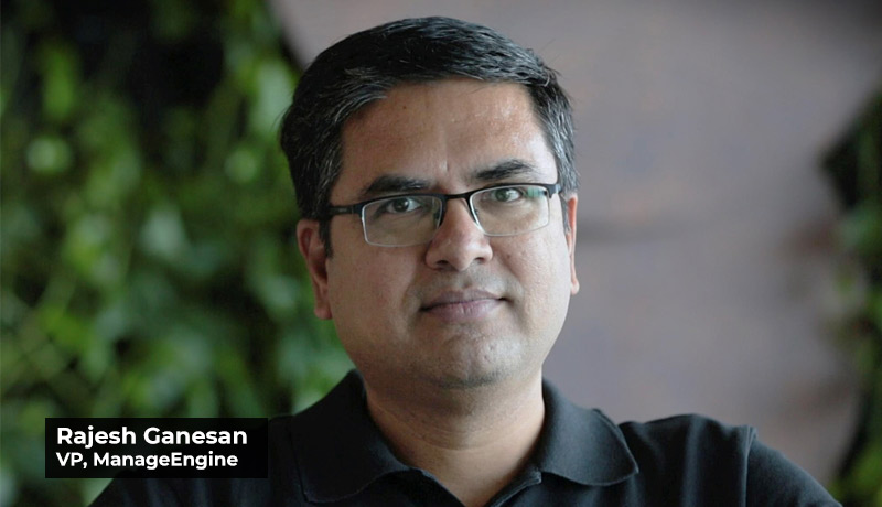 Rajesh-Ganesan - Vice-President - ManageEngine - zero-touch service management - cybersecurity mesh - 2022 - Contextual analytics - techxmedia