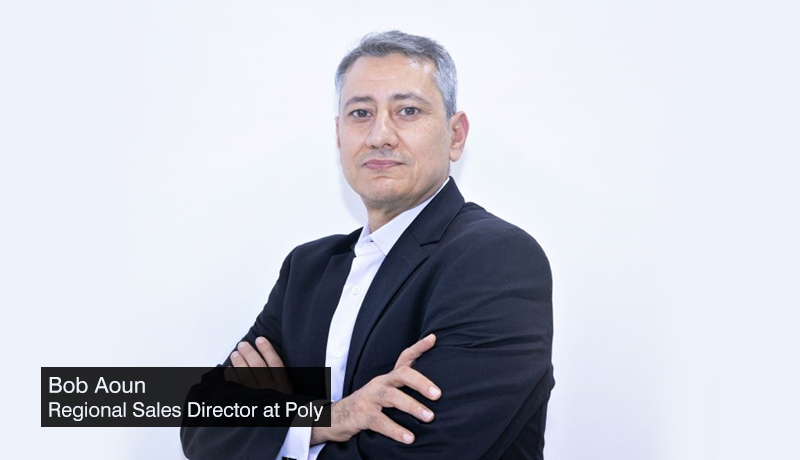 Bob Aoun - Regional Sales Director - Poly - hybrid workforces - techxmedia