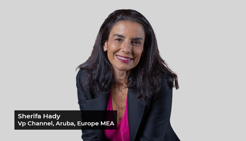 Sherifa Hady - Vice President Channel - Europe Middle East & Africa - Aruba - 2022 IT trends - techxmedia