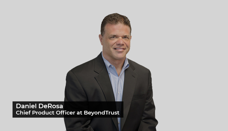 BeyondTrust - Remote Access - security - Daniel-DeRosa,-Chief-Product-Officer-at-BeyondTrust - Techxmedia