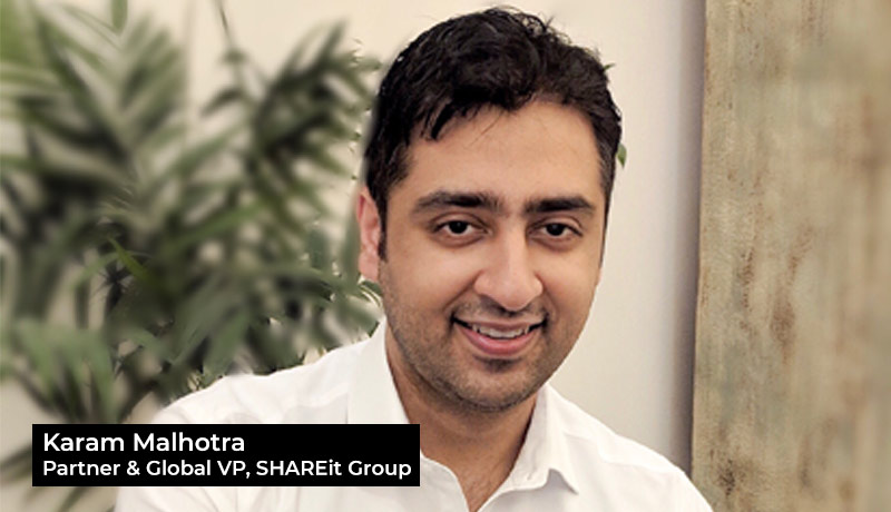 Karam Malhotra - Partner and Global Vice-President - SHAREit Group - mobile apps - business growth - pandemic world - Techxmedia
