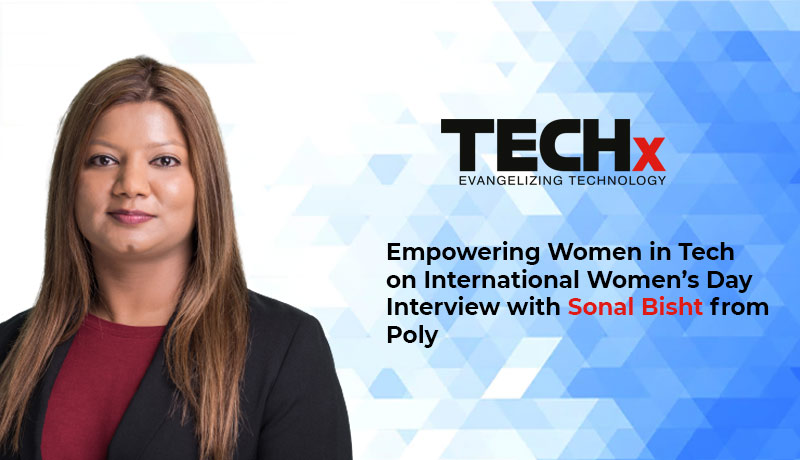 women in tech - women leaders - women in technology - Sonal Bisht - Corporate Communications EMEA - woman in technology - Poly - Techxmedia