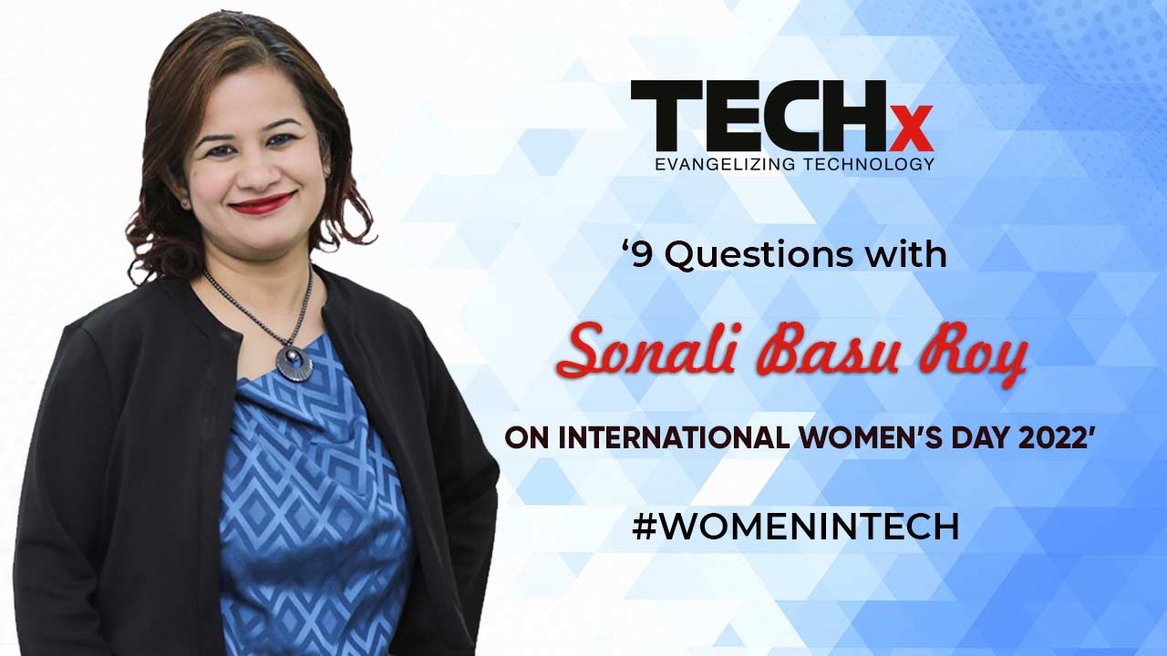 women's day 2022 - technology - Sonali Basu Roy - Marketing - challenges - female role model - Bulwark Technologies - aspiring woman - technology industry - Techxmedia