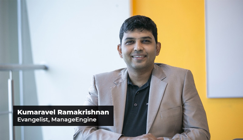 Kumaravel Ramakrishnan - evangelist - ManageEngine - IT service teams - pandemic - ITSM Teams - 2-Year Pandemic Impact - BYOD policies - Techxmedia